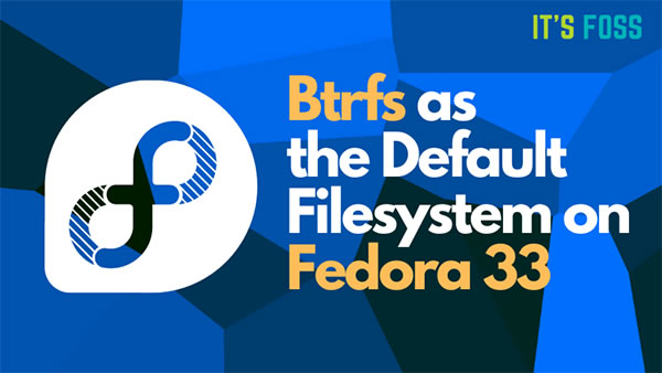 Fedora 33开始测试切换到Btrfs 它会影响哪些 Fedora 版本插图 Fedora 33开始测试切换到Btrfs 它会影响哪些 Fedora 版本